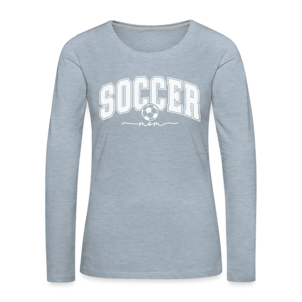 Soccer Mom Women's Premium Long Sleeve T-Shirt